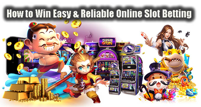 How to Win Easy & Reliable Online Slot Betting